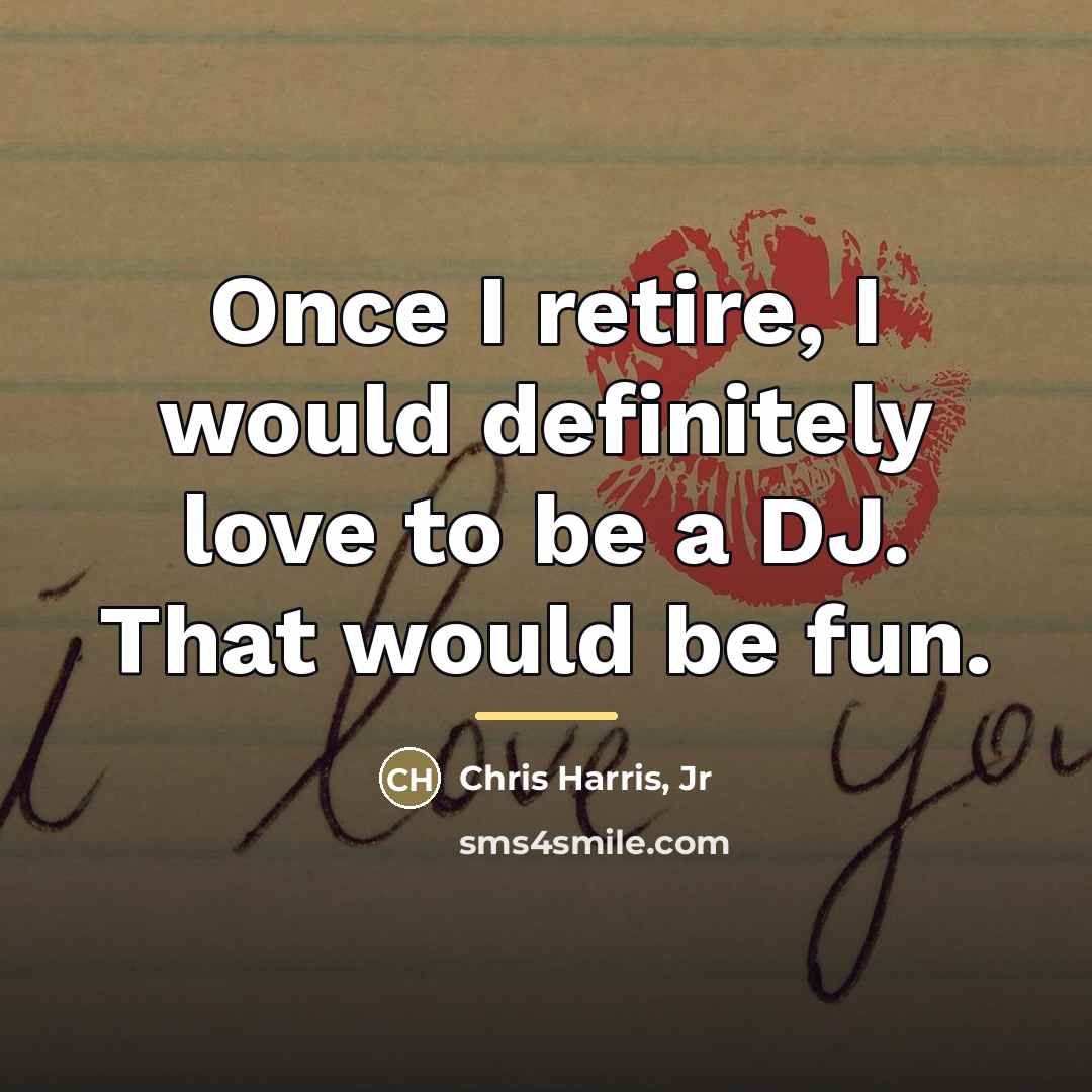 “Once I retire, I would definitely love to be a…” quote by Chris Harris, Jr