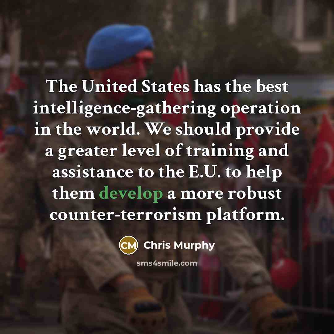 “The United States has the best intelligence-gathering operation in the…” quote by Chris Murphy