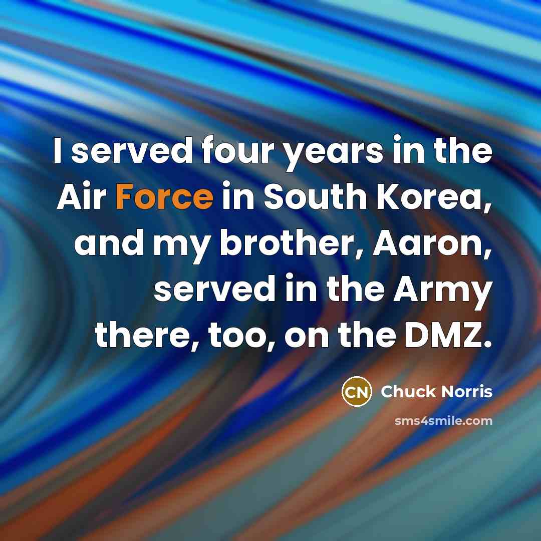 “I served four years in the Air Force in South…” quote by Chuck Norris
