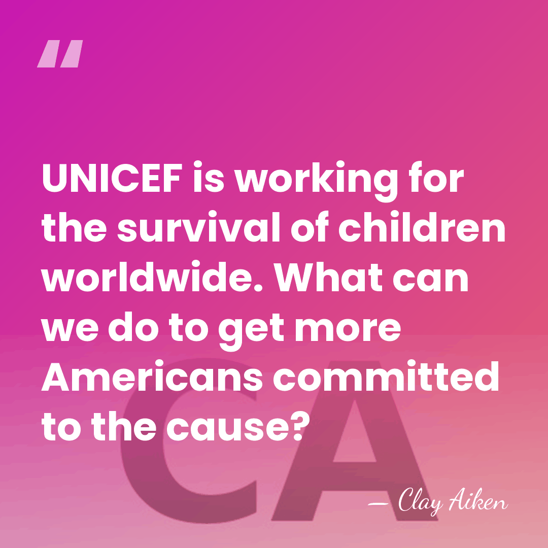 UNICEF is working for the survival of children worldwide. What can we&hellip; - Clay Aiken