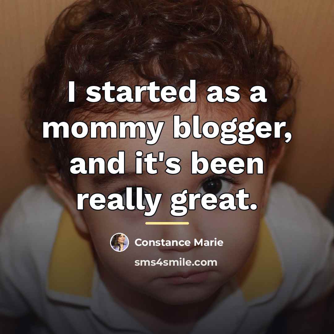 “I started as a mommy blogger, and it's been really…” quote by Constance Marie