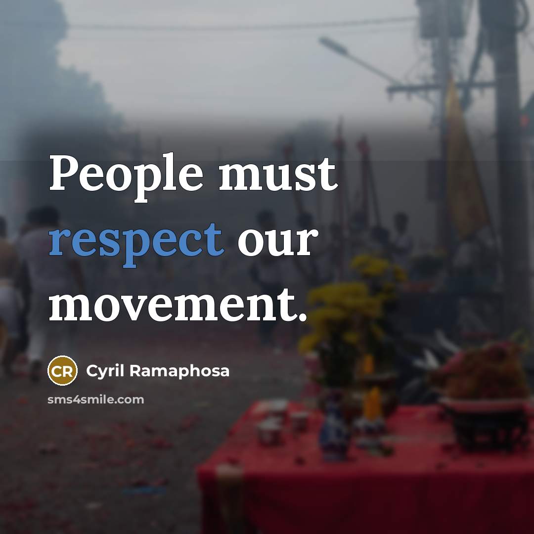 “People must respect our movement.…” quote by Cyril Ramaphosa
