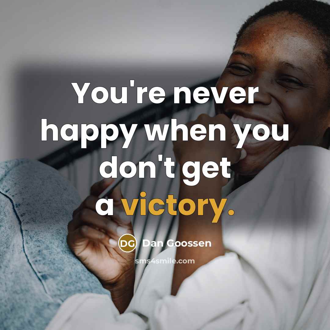 “You're never happy when you don't get a victory.…” quote by Dan Goossen