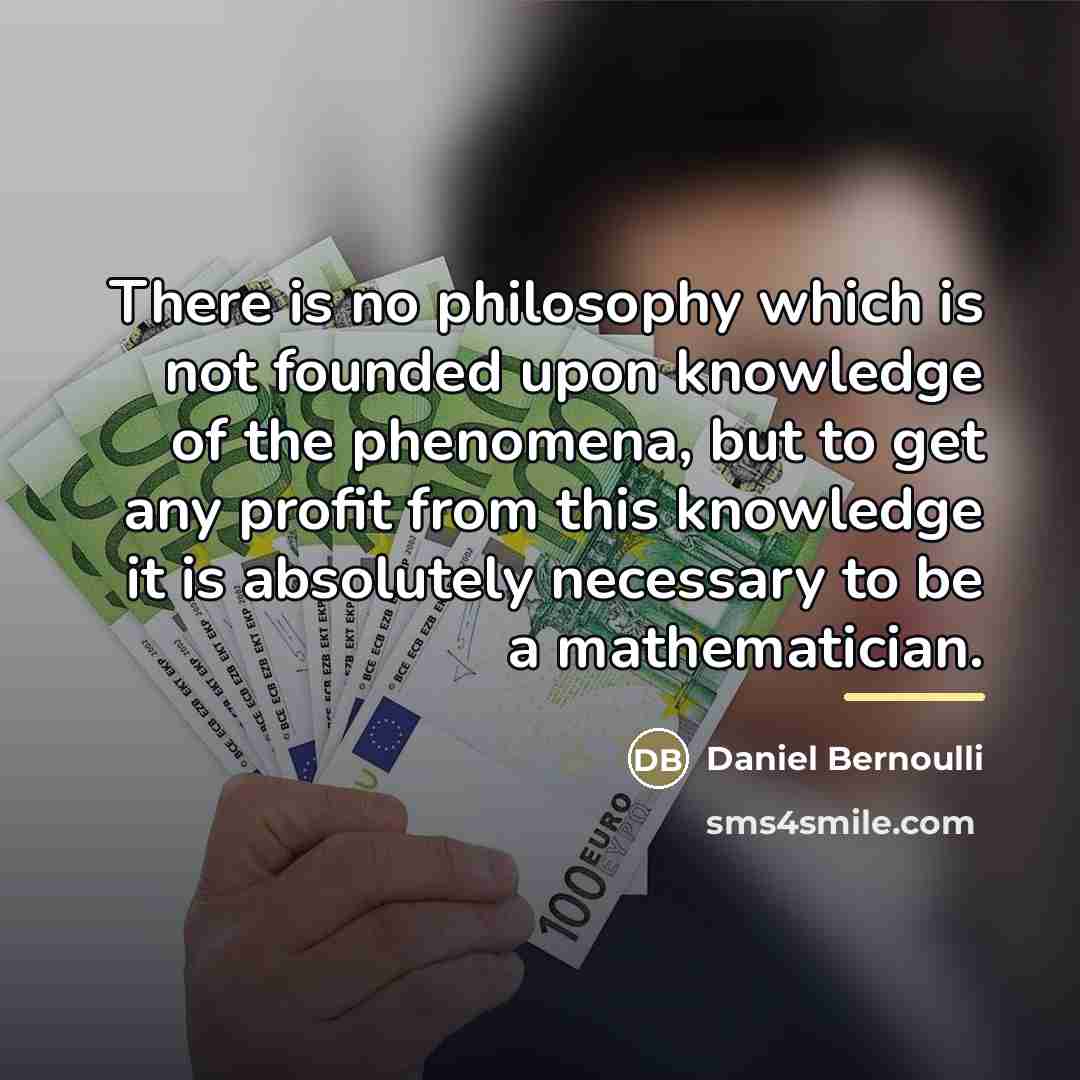 “There is no philosophy which is not founded upon knowledge…” quote by Daniel Bernoulli