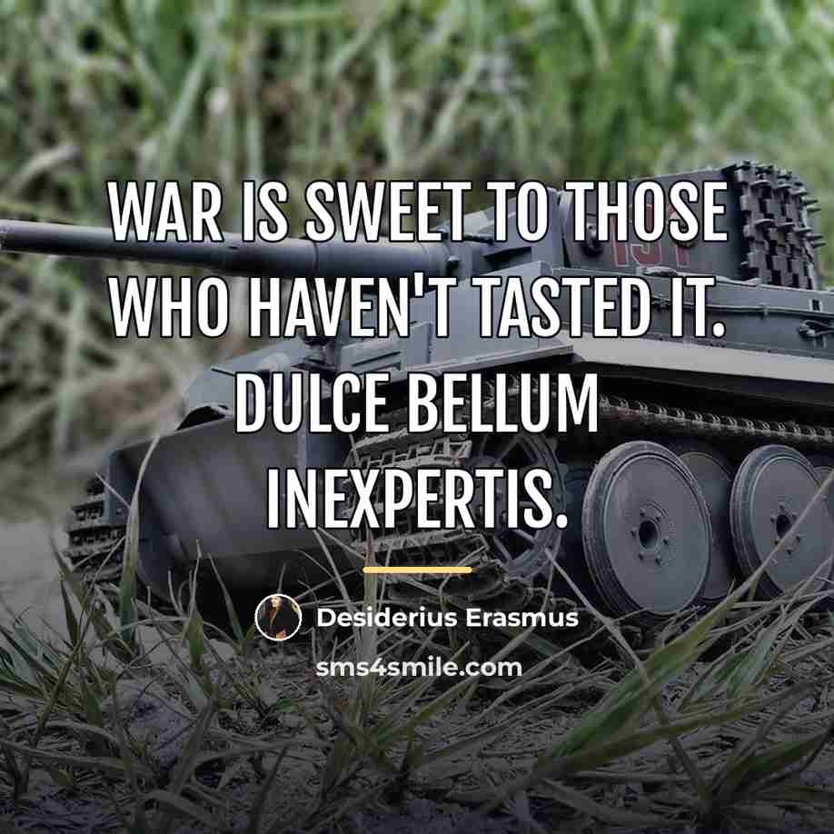 “War is sweet to those who haven't tasted it. Dulce…” quote by Desiderius Erasmus