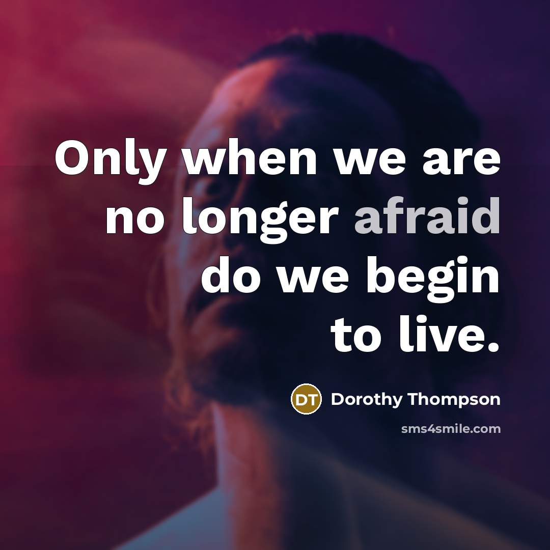 “Only when we are no longer afraid do we begin…” quote by Dorothy Thompson