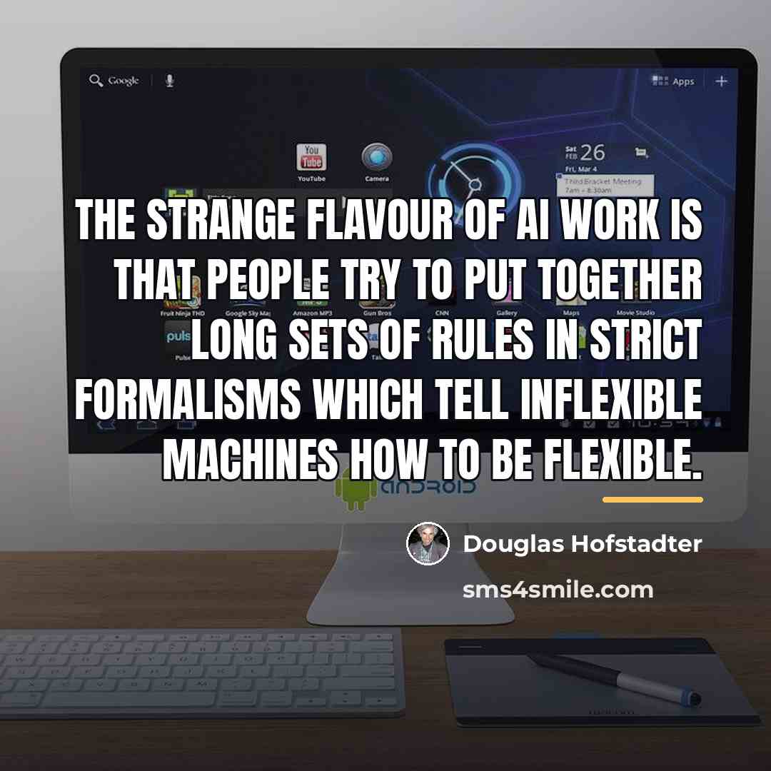“The strange flavour of AI work is that people try…” quote by Douglas Hofstadter
