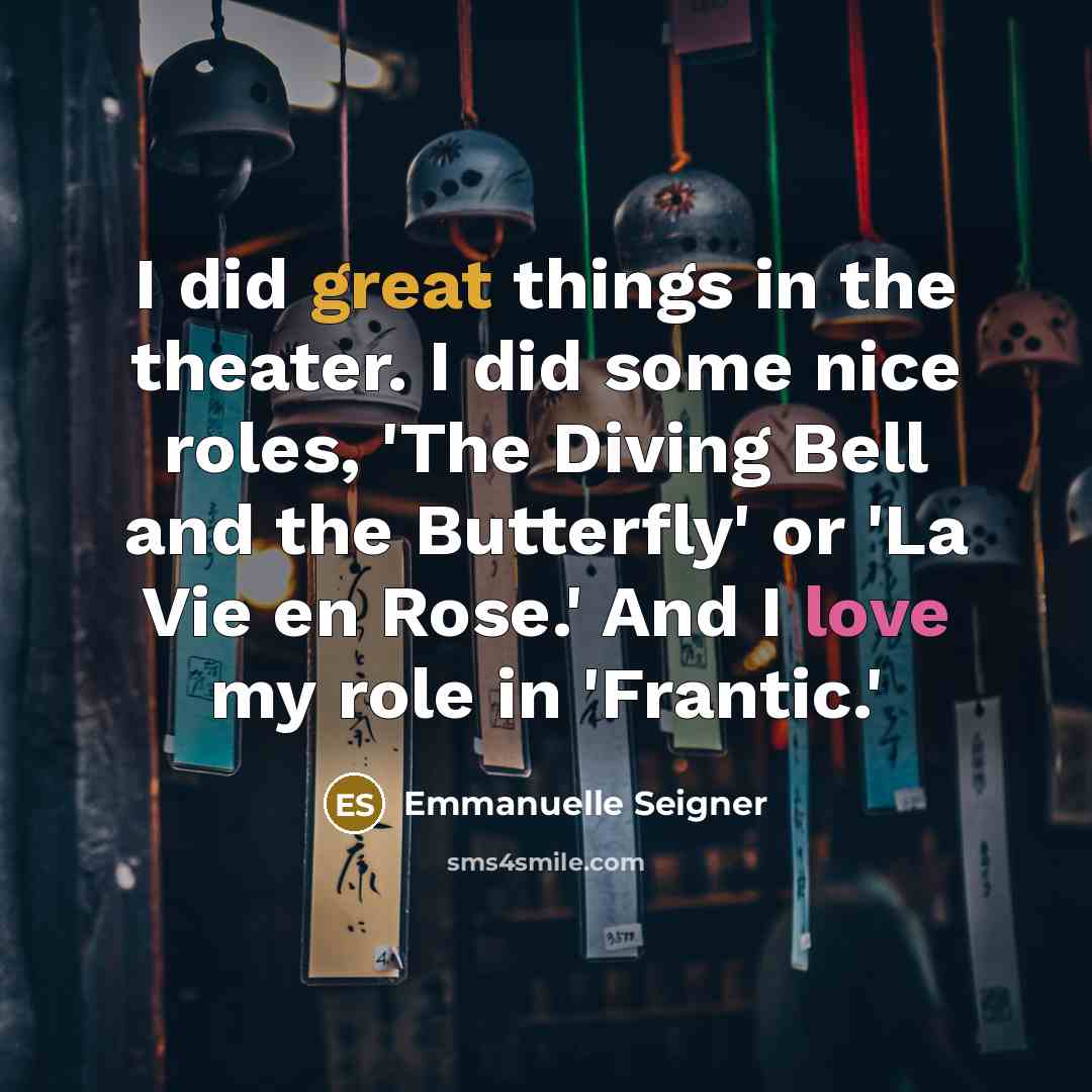 “I did great things in the theater. I did some…” quote by Emmanuelle Seigner