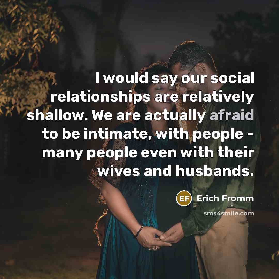“I would say our social relationships are relatively shallow. We…” quote by Erich Fromm