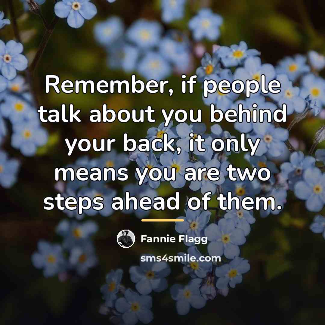 “Remember, if people talk about you behind your back, it…” quote by Fannie Flagg