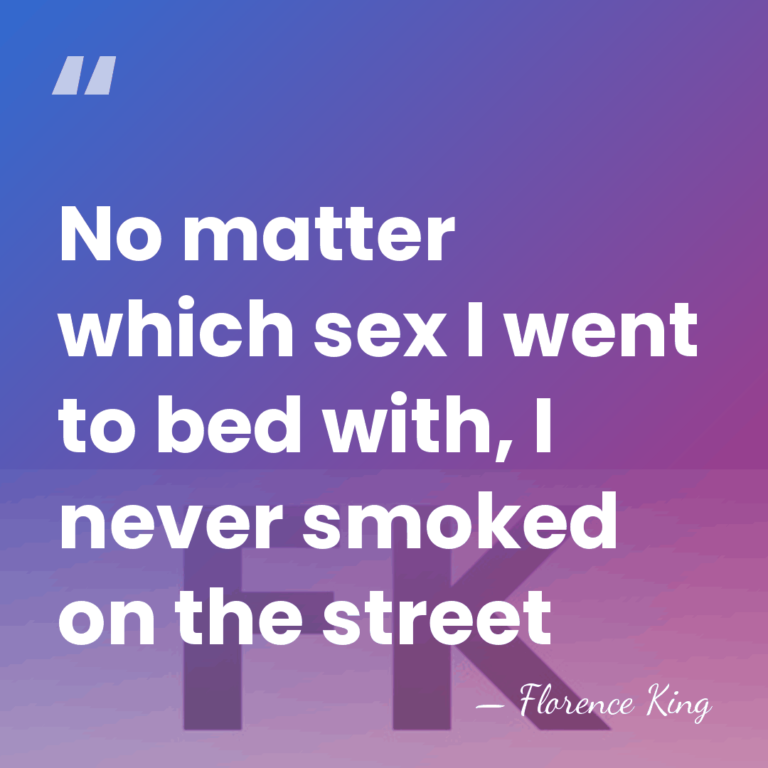 No matter which sex I went to bed with, I never smoked&hellip; - Florence King