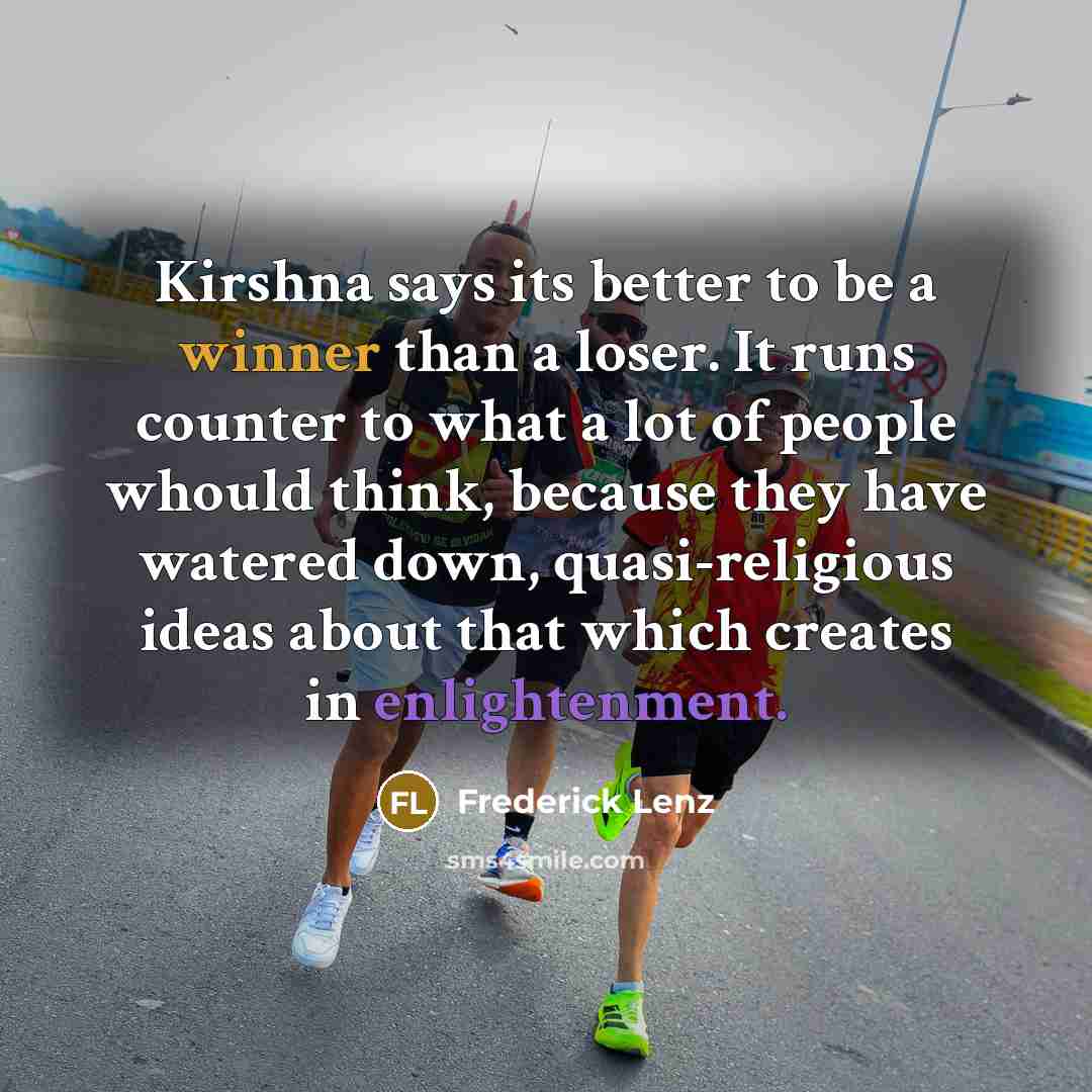 “Kirshna says its better to be a winner than a…” quote by Frederick Lenz