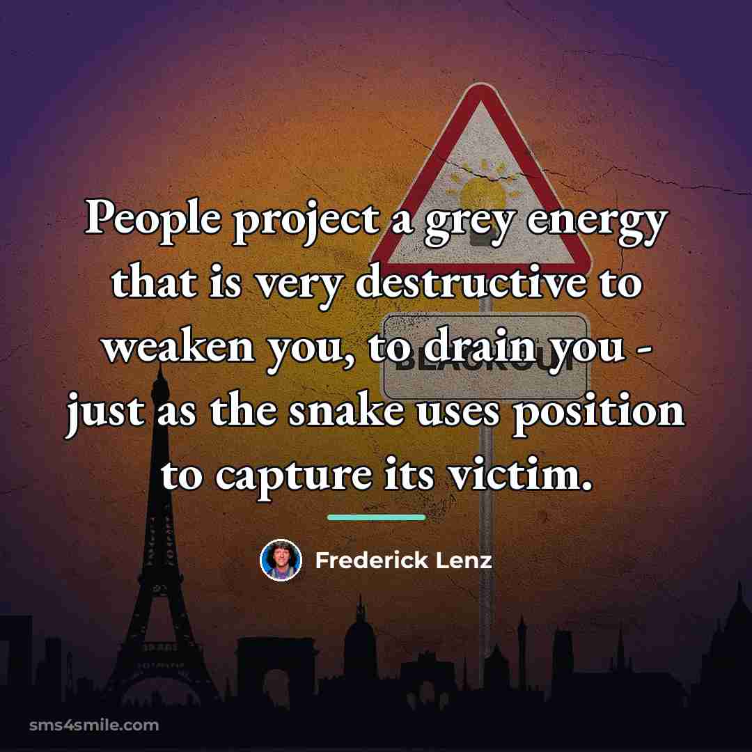 “People project a grey energy that is very destructive to…” quote by Frederick Lenz