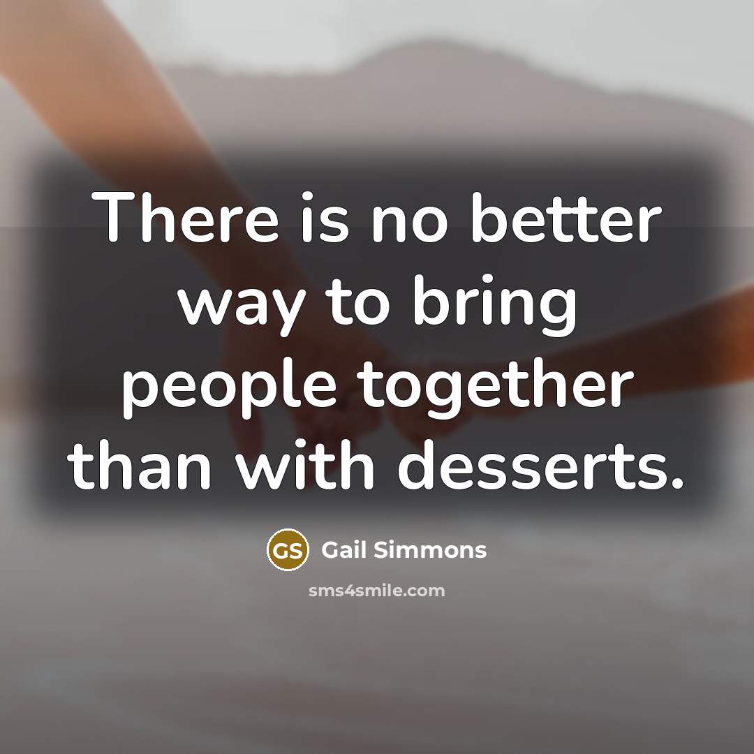 “There is no better way to bring people together than…” quote by Gail Simmons