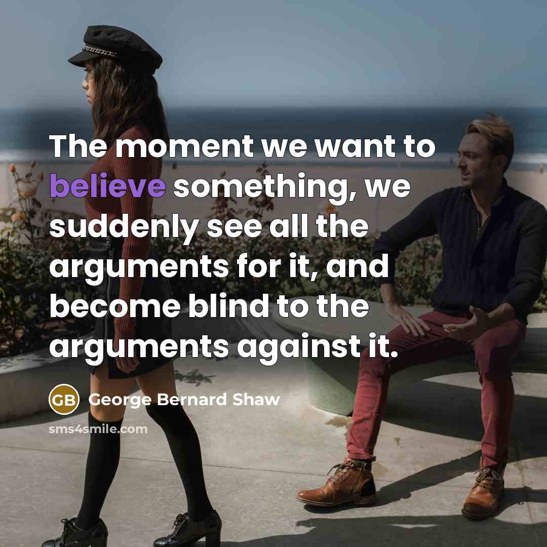 “The moment we want to believe something, we suddenly see…” quote by George Bernard Shaw