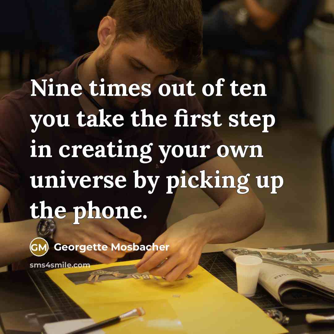 “Nine times out of ten you take the first step…” quote by Georgette Mosbacher