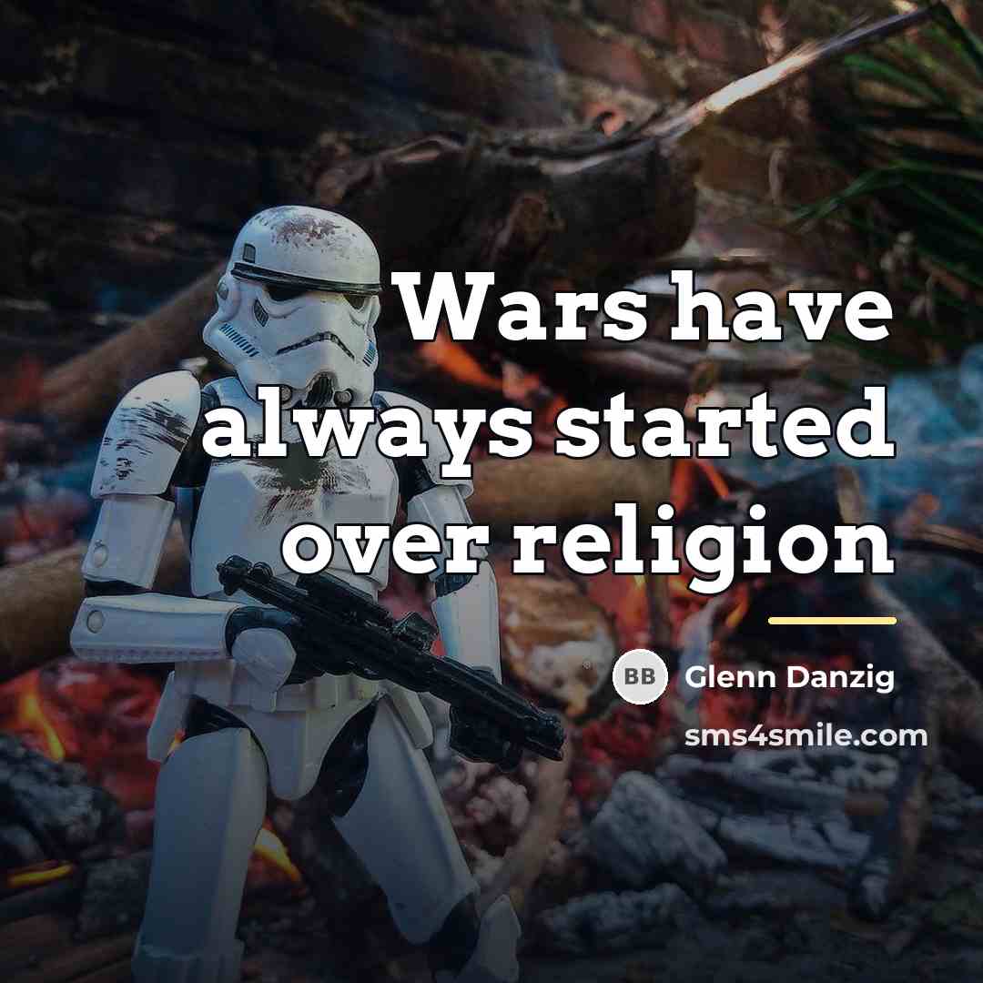 “Wars have always started over religion…” quote by Glenn Danzig