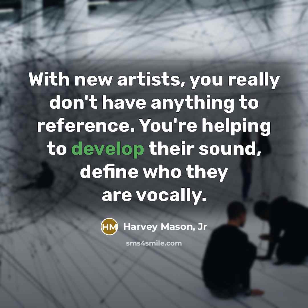 “With new artists, you really don't have anything to reference.…” quote by Harvey Mason, Jr