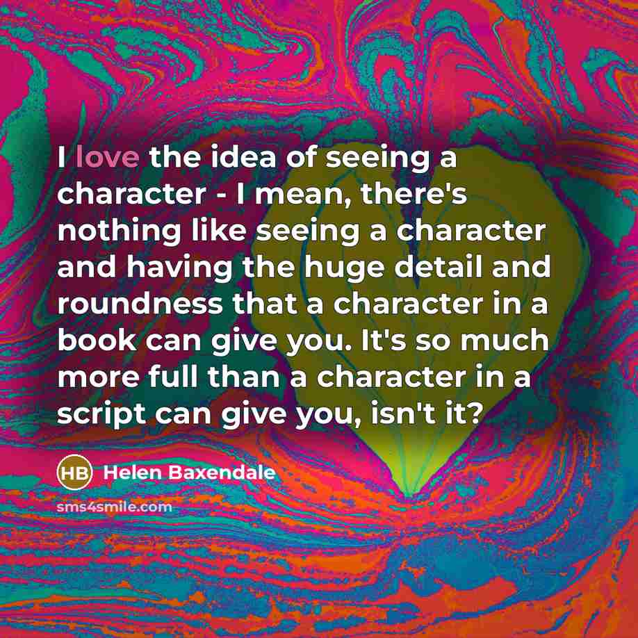 “I love the idea of seeing a character - I…” quote by Helen Baxendale