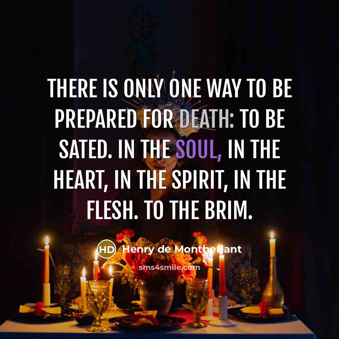 “There is only one way to be prepared for death:…” quote by Henry de Montherlant