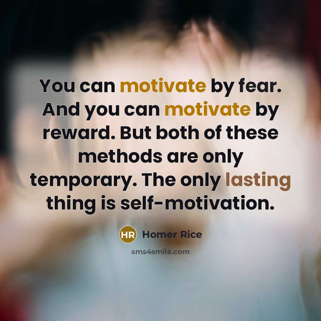 “You can motivate by fear. And you can motivate by…” quote by Homer Rice