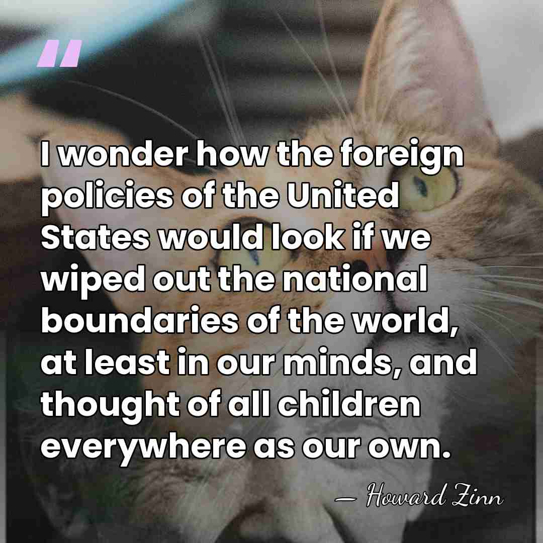 I wonder how the foreign policies of the United States would look&hellip; - Howard Zinn