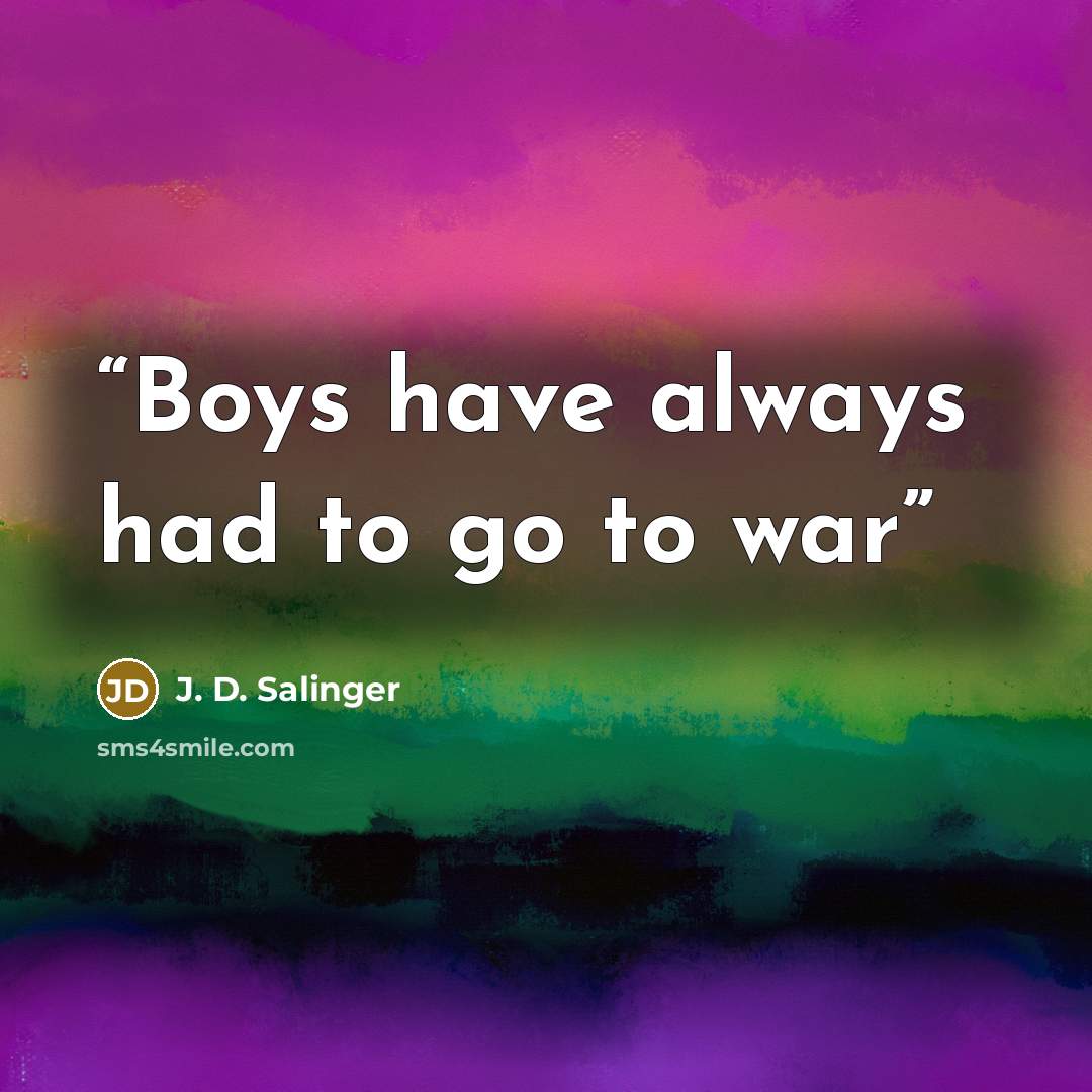 “Boys have always had to go to war” quote by J. D. Salinger
