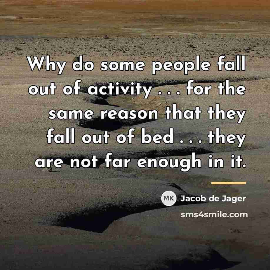 “Why do some people fall out of activity . .…” quote by Jacob de Jager