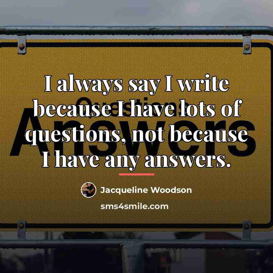“I always say I write because I have lots of…” quote by Jacqueline Woodson