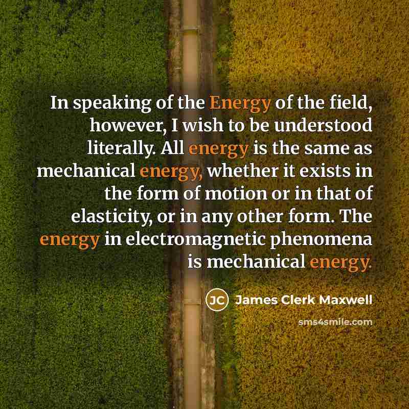 “In speaking of the Energy of the field, however, I…” quote by James Clerk Maxwell