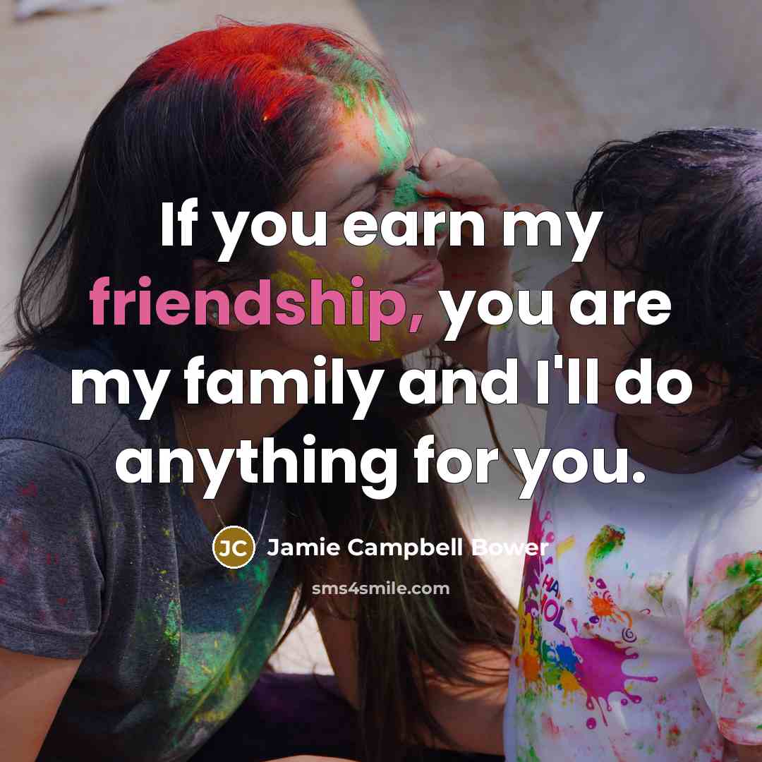 “If you earn my friendship, you are my family and…” quote by Jamie Campbell Bower
