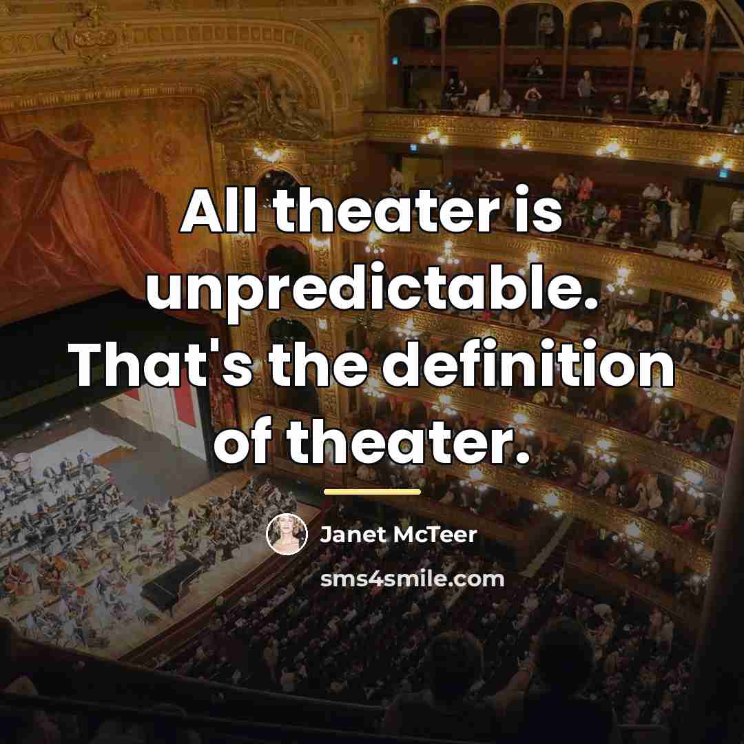 “All theater is unpredictable. That's the definition of theater.…” quote by Janet McTeer