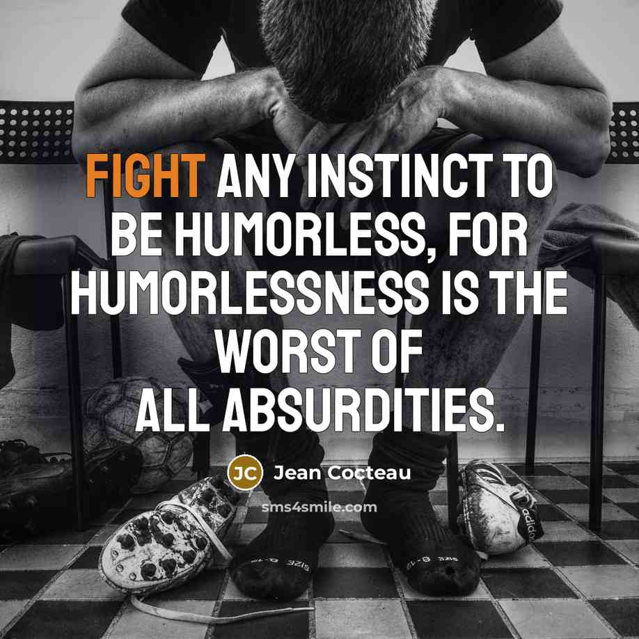 “Fight any instinct to be humorless, for humorlessness is the…” quote by Jean Cocteau