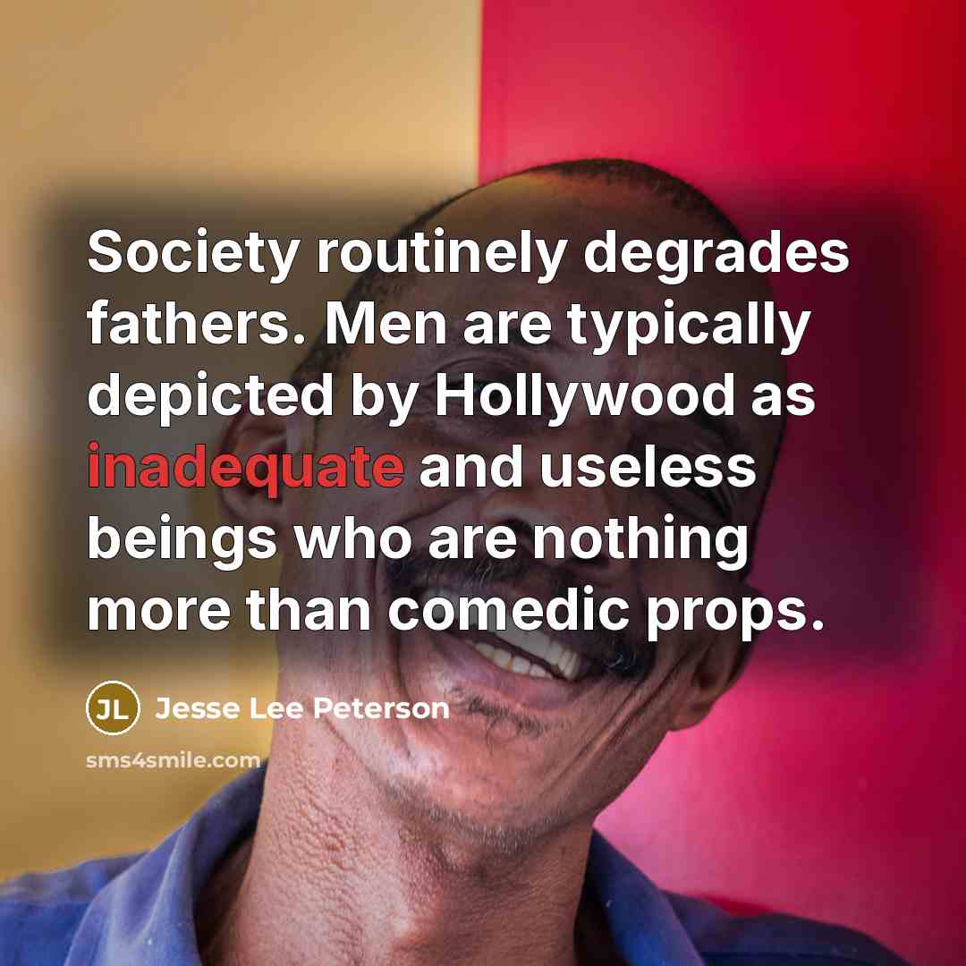 “Society routinely degrades fathers. Men are typically depicted by Hollywood…” quote by Jesse Lee Peterson