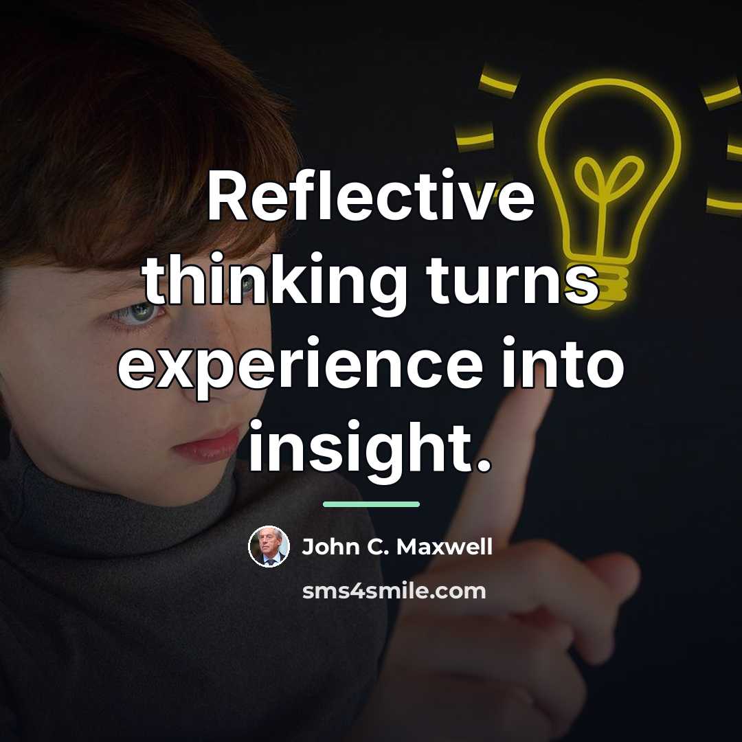 “Reflective thinking turns experience into insight.…” quote by John C. Maxwell