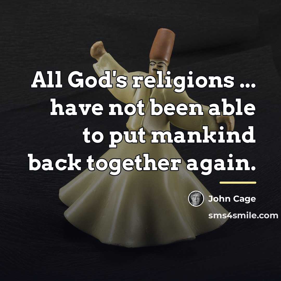 “All God's religions ... have not been able to put…” quote by John Cage