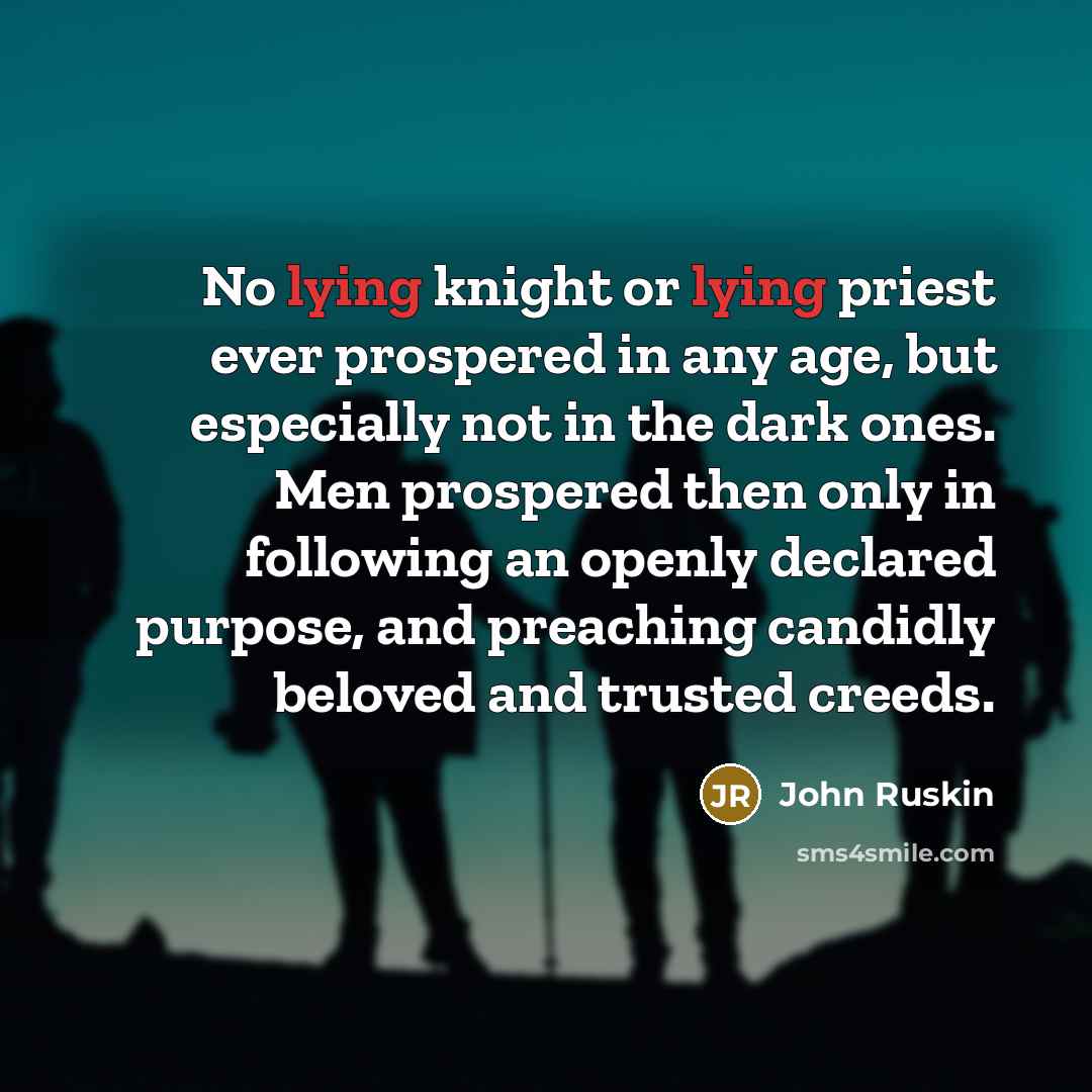 “No lying knight or lying priest ever prospered in any…” quote by John Ruskin