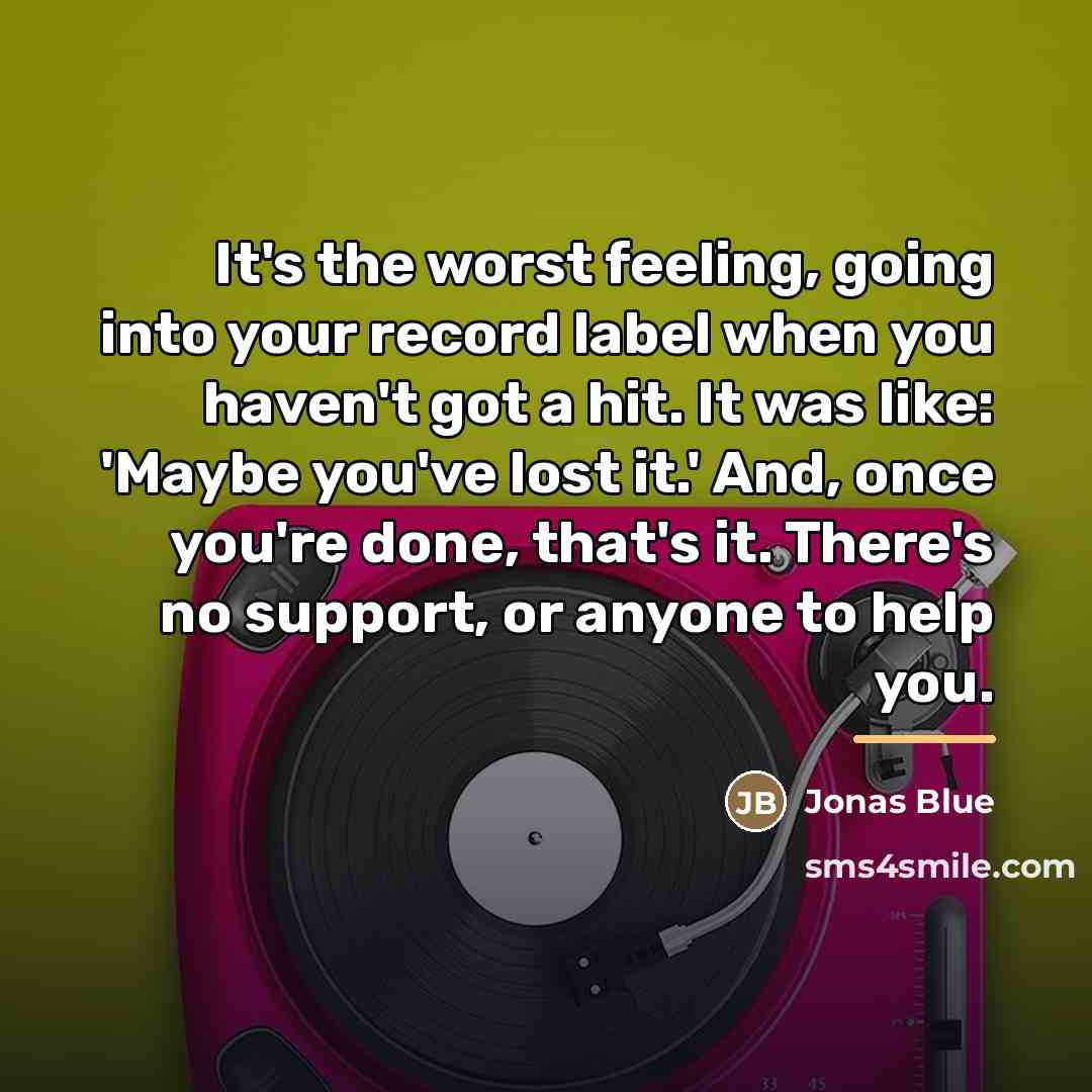 “It's the worst feeling, going into your record label when…” quote by Jonas Blue