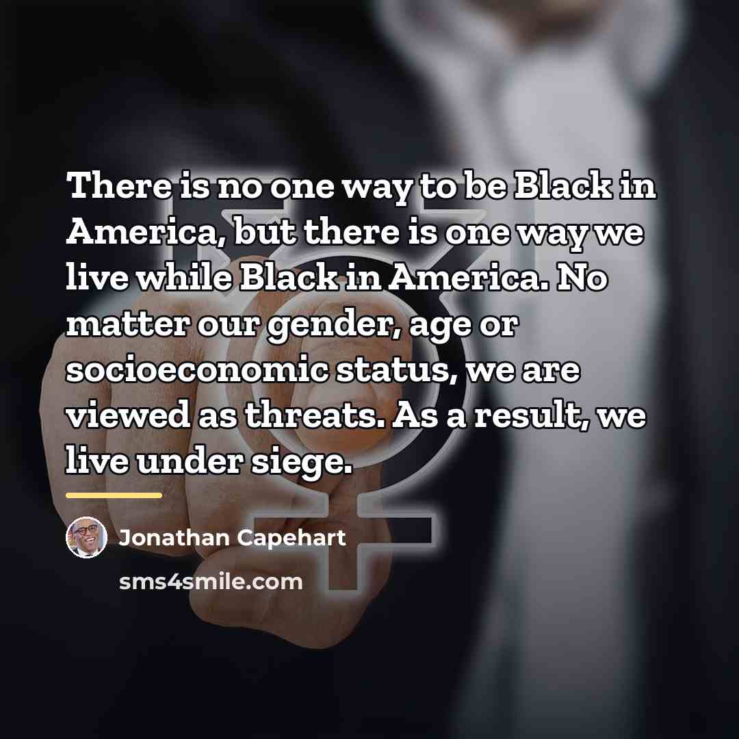 “There is no one way to be Black in America,…” quote by Jonathan Capehart