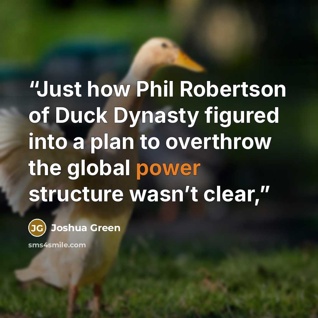 “Just how Phil Robertson of Duck Dynasty figured into a plan to overthrow the global power structure wasn’t clear,” quote by Joshua Green