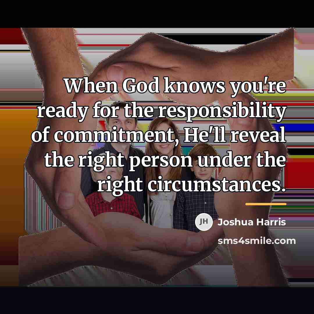 “When God knows you're ready for the responsibility of commitment,…” quote by Joshua Harris
