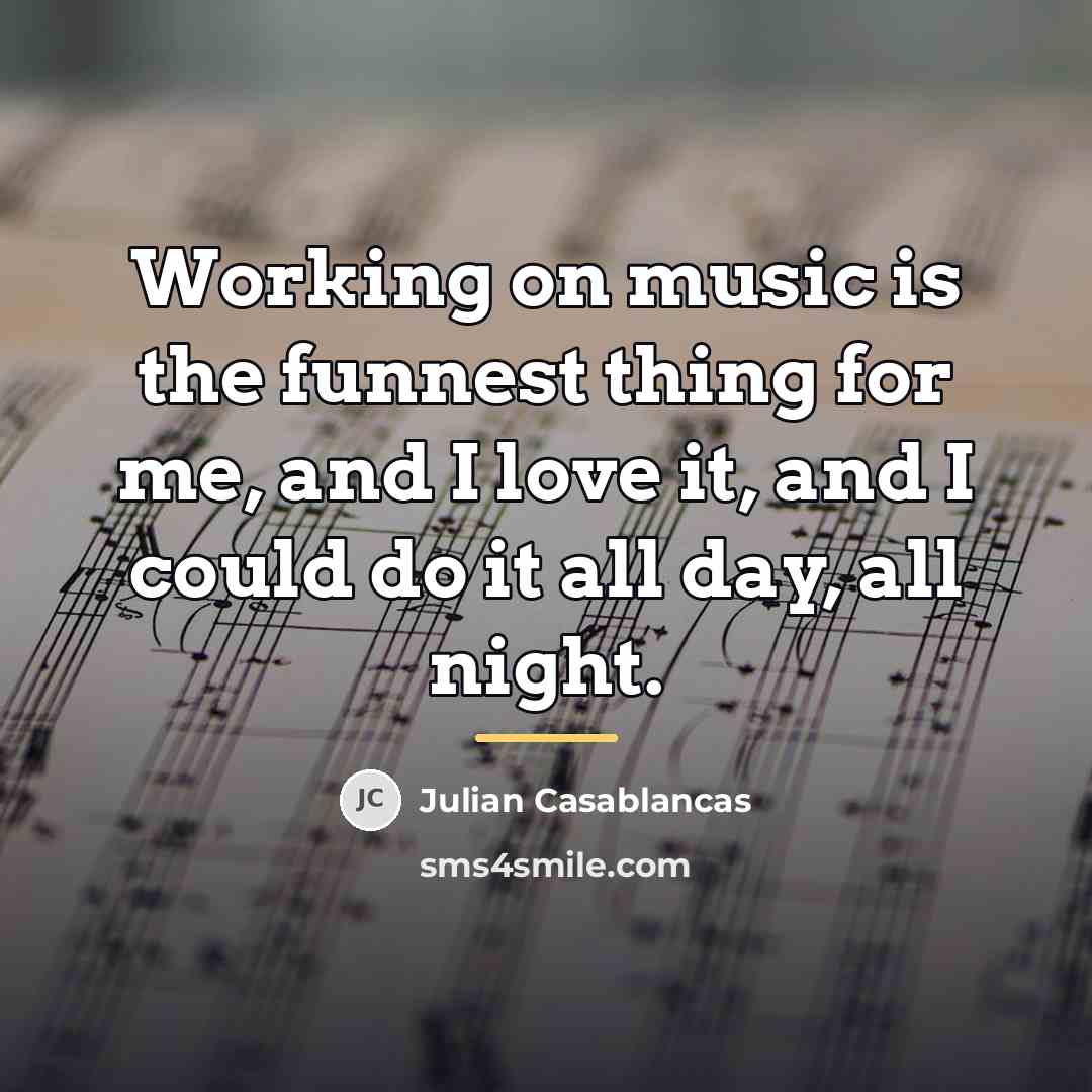 “Working on music is the funnest thing for me, and…” quote by Julian Casablancas