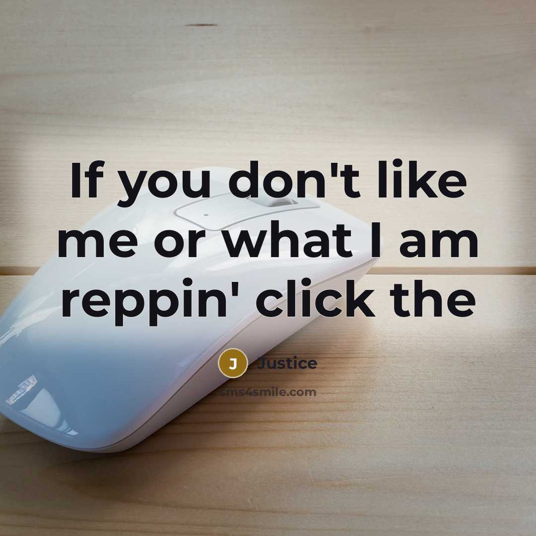 “If you don't like me or what I am reppin' click the” quote by Justice