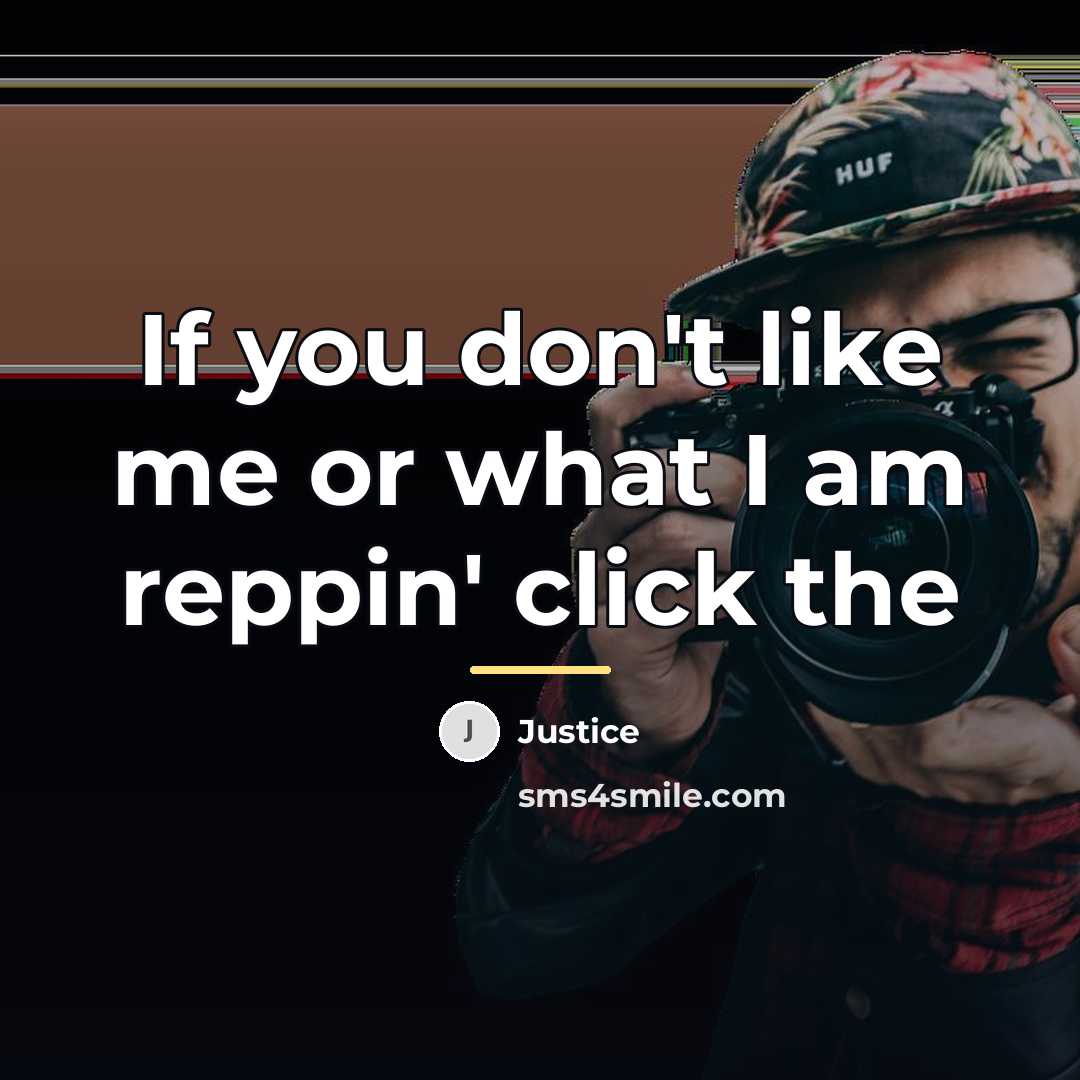 “If you don't like me or what I am reppin'…” quote by Justice