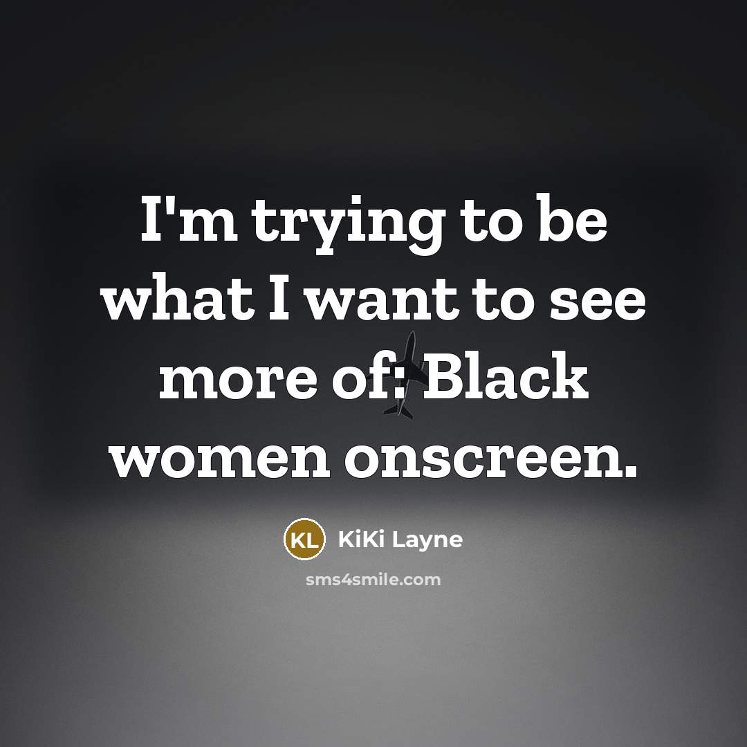 “I'm trying to be what I want to see more…” quote by KiKi Layne