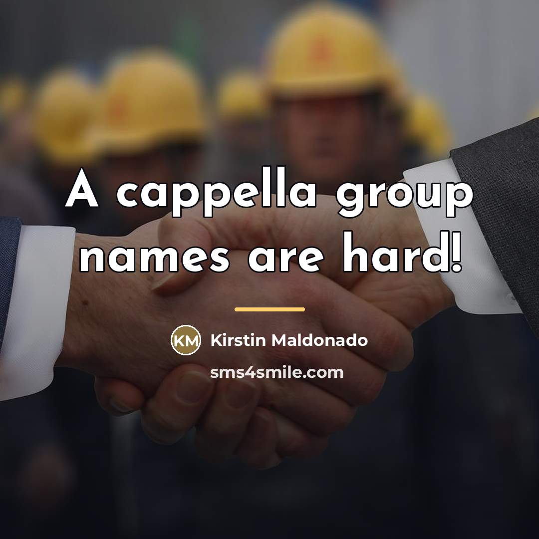 “A cappella group names are hard!…” quote by Kirstin Maldonado