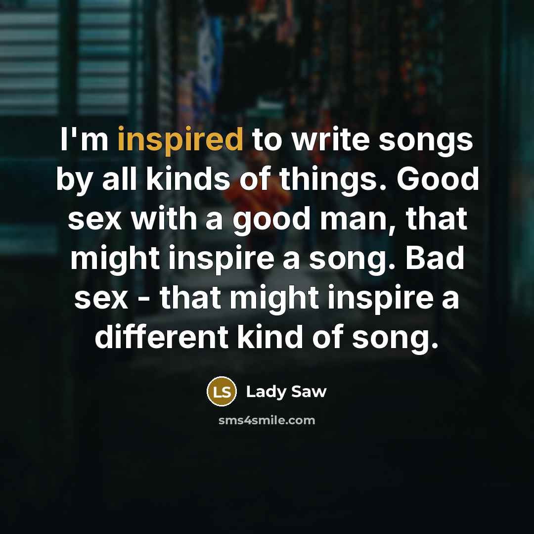 “I'm inspired to write songs by all kinds of things.…” quote by Lady Saw
