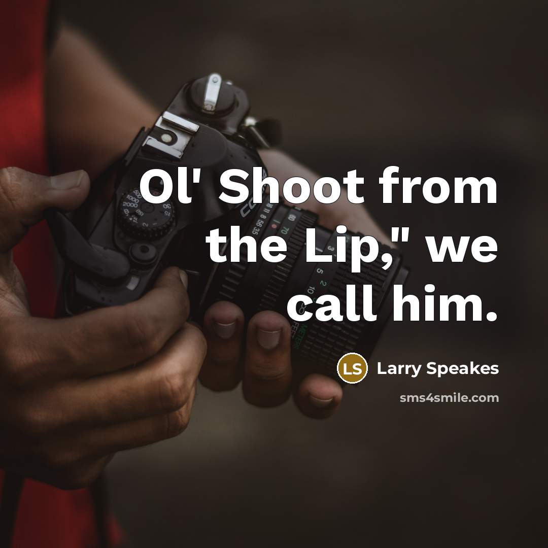“Ol' Shoot from the Lip," we call him.…” quote by Larry Speakes