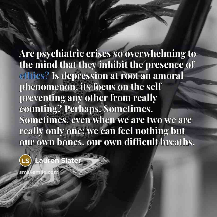 “Are psychiatric crises so overwhelming to the mind that they…” quote by Lauren Slater