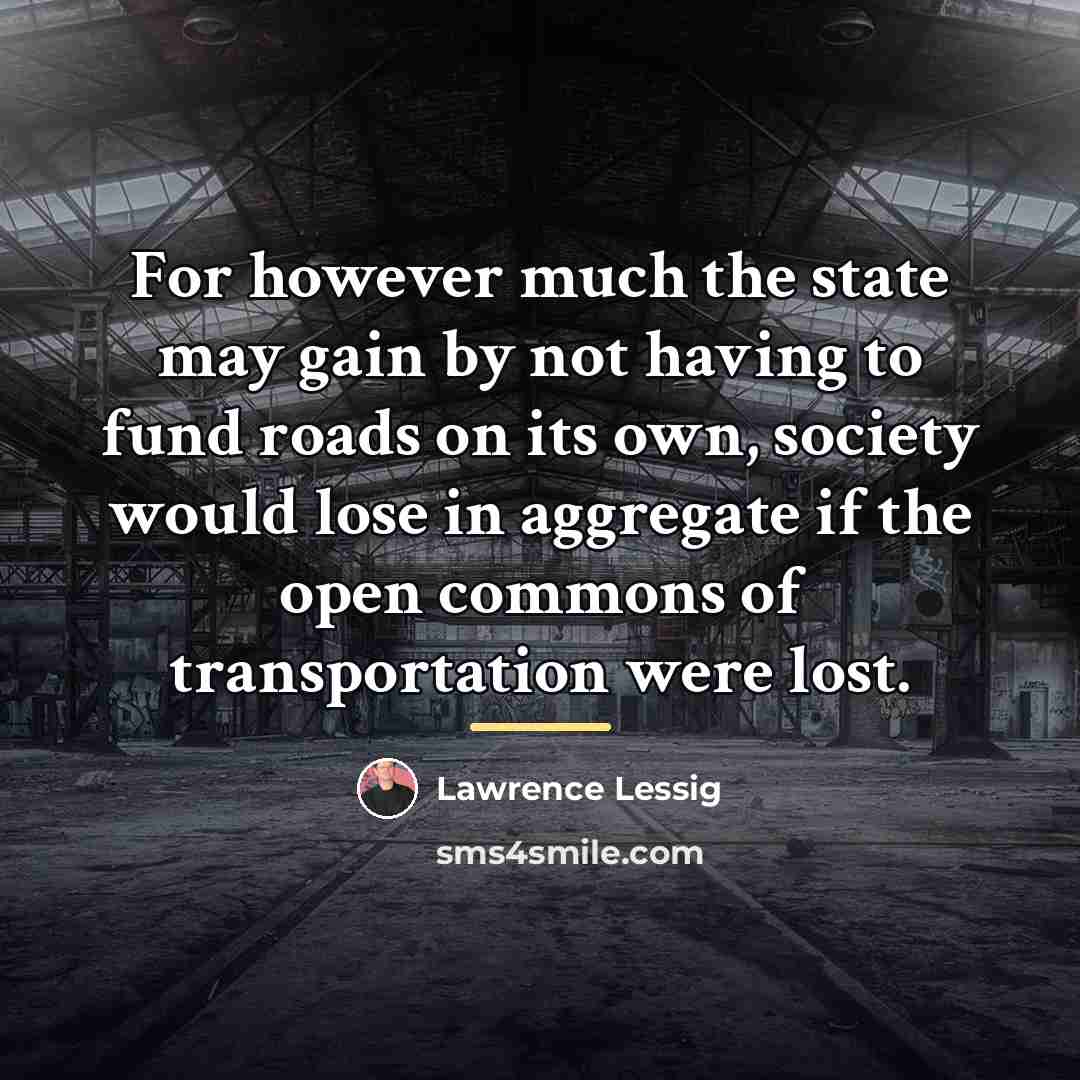 “For however much the state may gain by not having…” quote by Lawrence Lessig